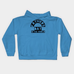 Fathers day in the world Kids Hoodie